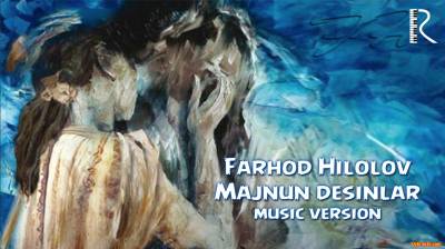 Farhod Hilolov - Majnun desinlar | Фарход Хилолов - Мажнун десинлар (Official Music 2016)