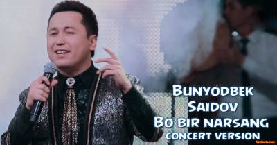 Bunyodbek Saidov - Bo bir narsang (Konsert version 2016)