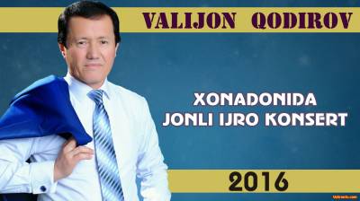 Valijon Qodirov - Xonadonida jonli ijro konsert 2016