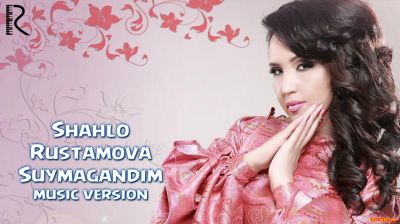 Shahlo Rustamova - Suymagandim (Official Music 2016)