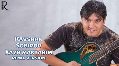 Ravshan Sobirov - Xayr maktabim (remix version)