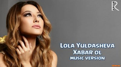 Lola Yuldasheva - Xabar ol (Official Music 2016)