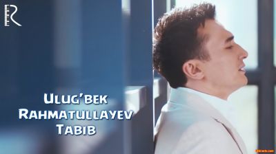 Ulug'bek Rahmatullayev - Tabib | Улугбек Рахматуллаев - Табиб (Official Clip 2016)