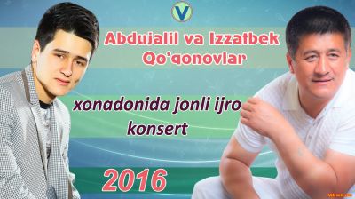 Abdujalil va Izzatbek Qo'qonovlar - Xonadonida jonli ijro konsert 2016