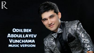 Odilbek Abdullayev - Vunchama | Одилбек Абдуллаев - Вунчама 2016