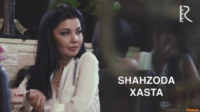 Shahzoda - Xasta | Шахзода - Хаста