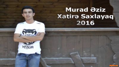 Murad Eziz - Xatire Saxlayaq (YENİ 2016)