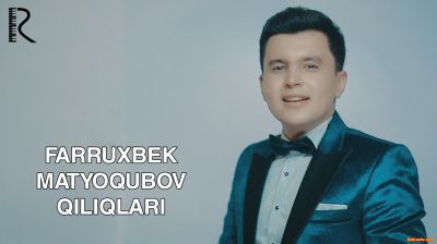 Farruxbek Matyoqubov - Qiliqlari (Official Clip 2016)