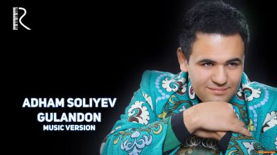 Adham Soliyev Gulandon Адхам Солиев Гуландон