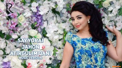 Sayyorai Jahon - Atirgulim qani (Official Music 2016)