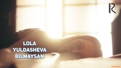 Lola Yuldasheva - Bilmaysan (Official Clip 2016)