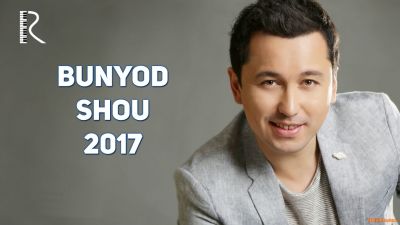 Bunyod Shou 2017 / Бунёд ШОУ 2017