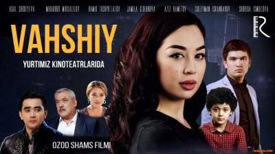 Vahshiy / Вахший (Yangi Uzbek kino)(treyler)