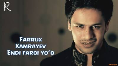 Farrux Xamrayev - Endi farqi yo'q | Фаррух Хамраев - Энди фарки йук