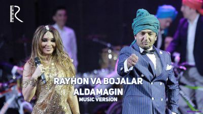 Rayhon va Bojalar - Aldamagin (Official Clip 2017)