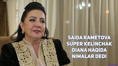 Saida Rametova super kelinchak - Diana haqida nimalar dedi