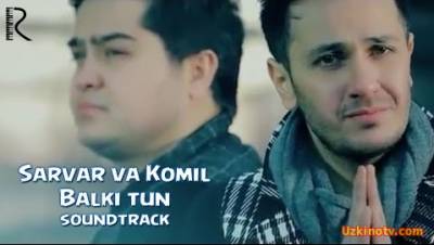 Sarvar va Komil - Balki tun (Official Clip 2016)