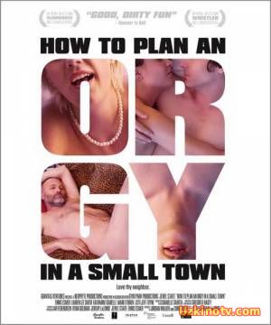 Как организовать оргию в небольшом городке / How to Plan an Orgy in a Small Town (2015)