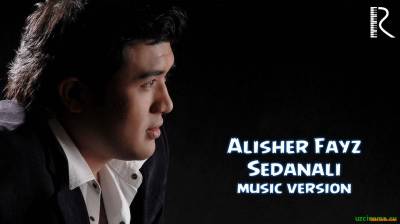 Alisher Fayz - Sedanali | Алишер Файз - Седанали (music version) 2016 yil yangi o'zbek klip