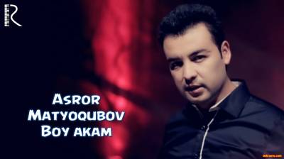 Asror Matyoqubov - Boy akam | Асрор Матёкубов - Бой акам (Official Clip 2016)
